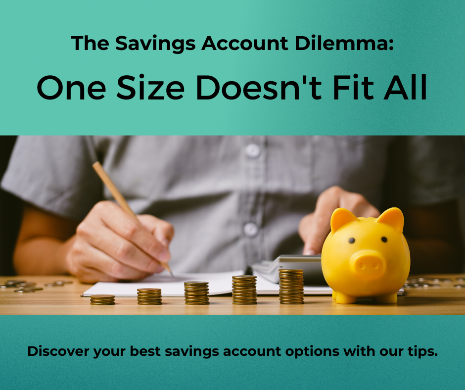 The Savings Account Dilemma: One size doesn't fit all. Discover your best savings account options with our tips.